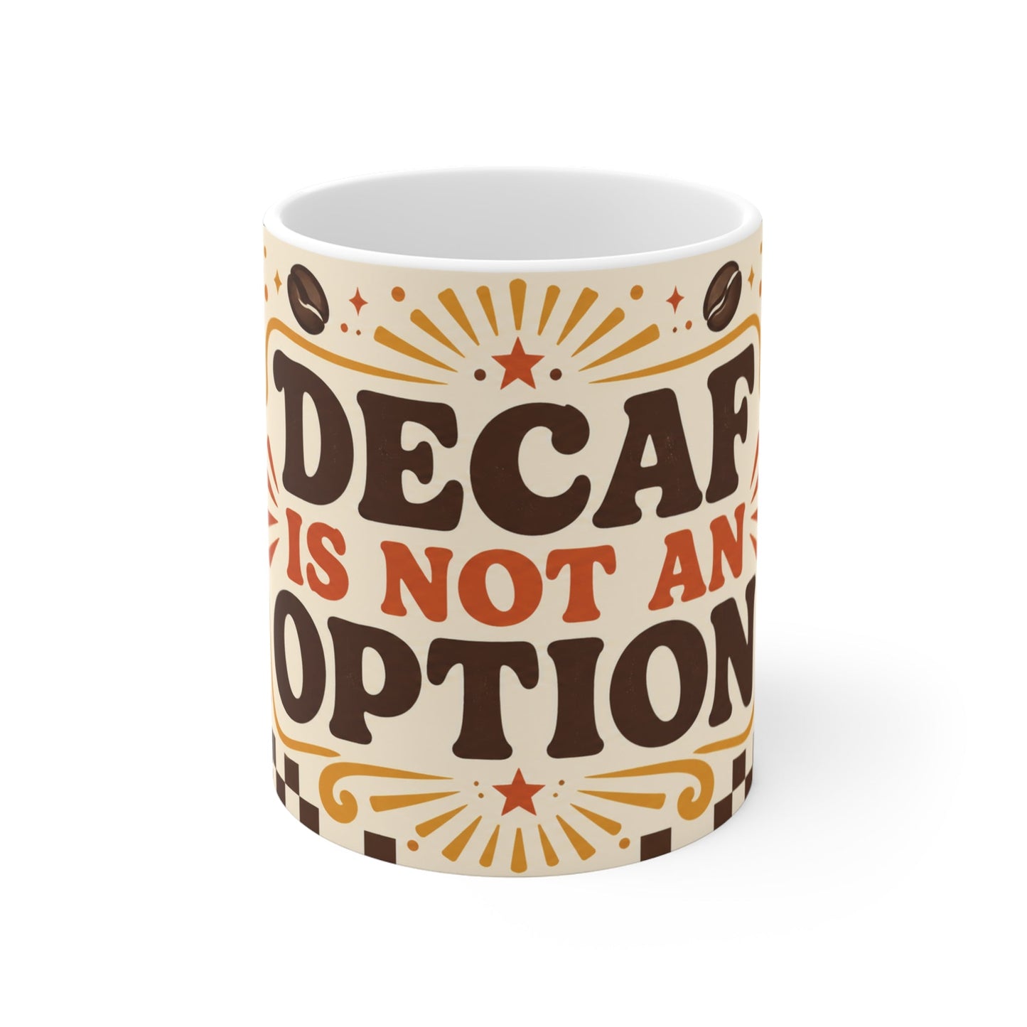 Decaf Is Not An Option – Funny Coffee Mug, 11oz Ceramic Mug