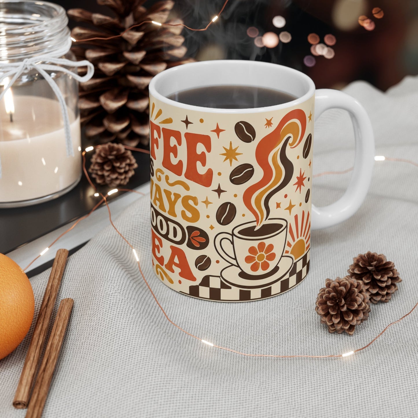 Coffee Is Always A Good Idea – Funny Coffee Mug, 11oz Ceramic Mug