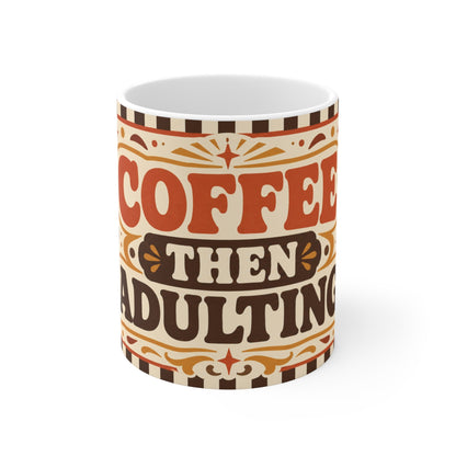 Coffee Then Adulting – Funny Coffee Mug, 11oz Ceramic Mug