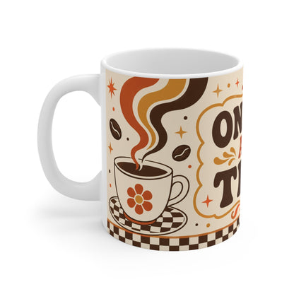 One Sip At A Time – Funny Coffee Mug, 11oz Ceramic Mug