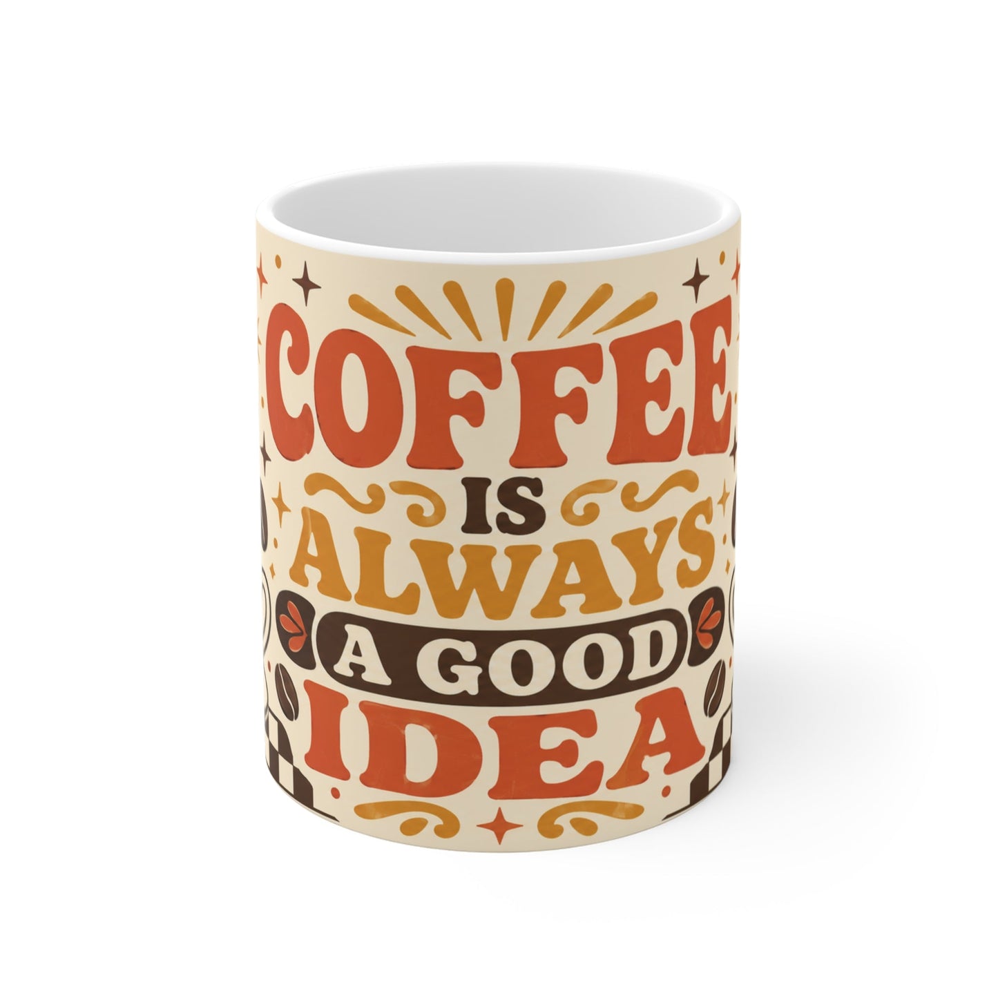 Coffee Is Always A Good Idea – Funny Coffee Mug, 11oz Ceramic Mug