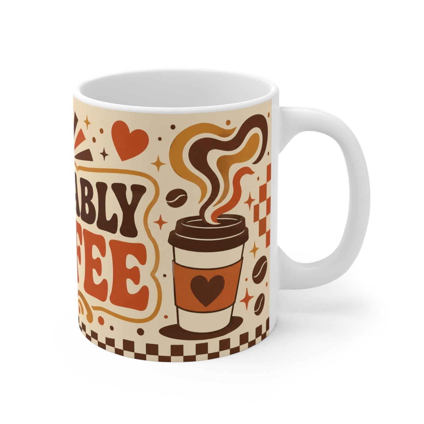 Probably Coffee – Funny Coffee Mug, 11oz Ceramic Mug