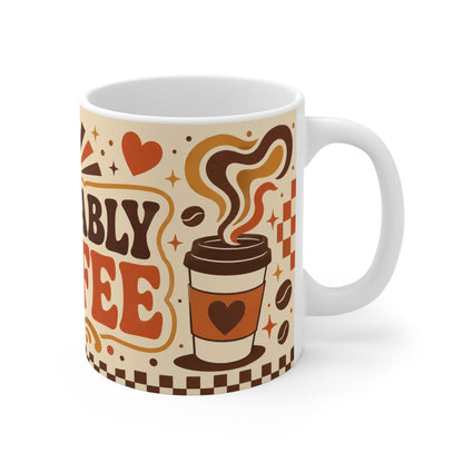 Probably Coffee – Funny Coffee Mug, 11oz Ceramic Mug
