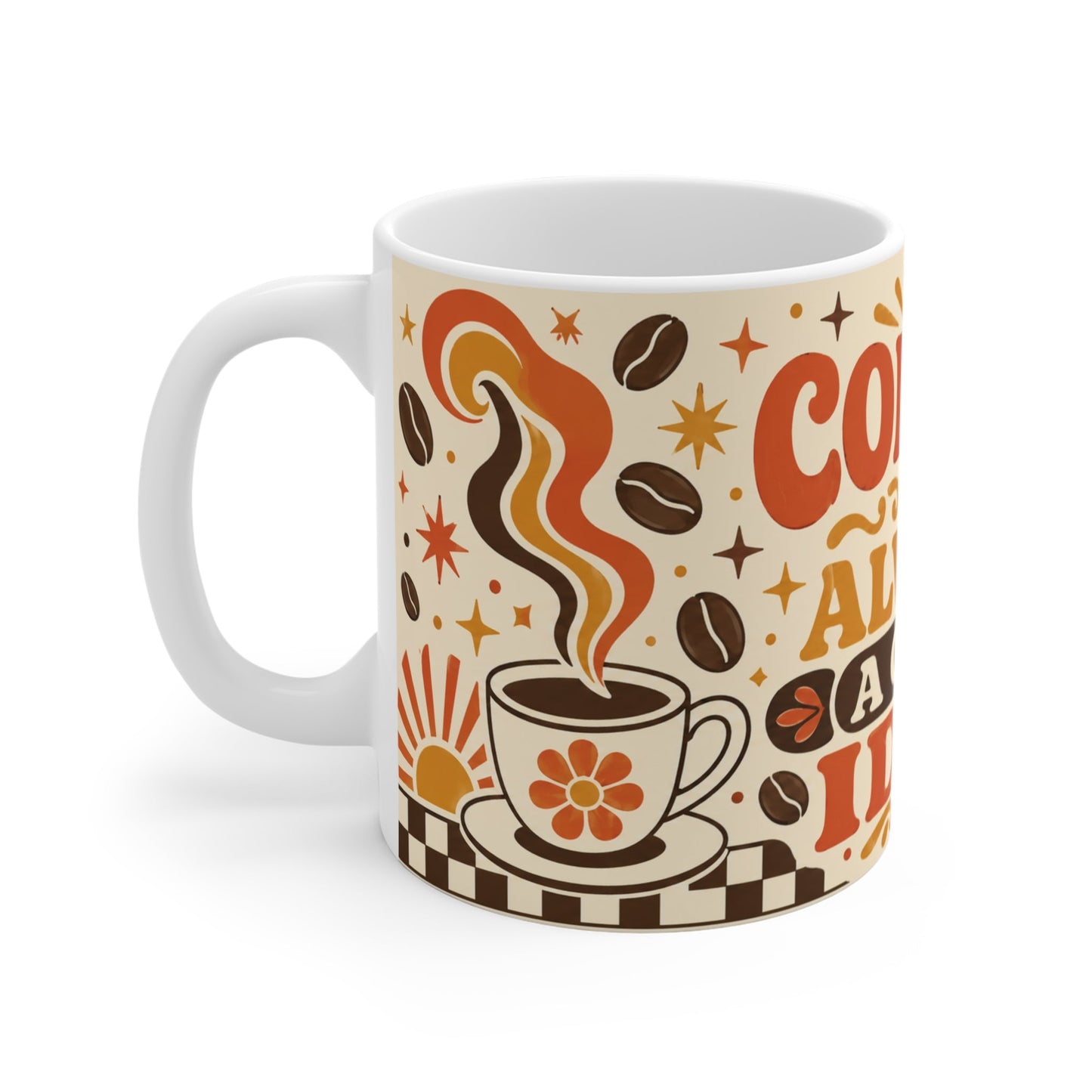 Coffee Is Always A Good Idea – Funny Coffee Mug, 11oz Ceramic Mug