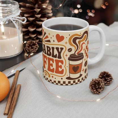 Probably Coffee – Funny Coffee Mug, 11oz Ceramic Mug
