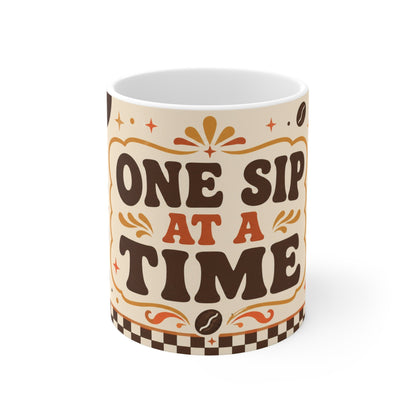 One Sip At A Time – Funny Coffee Mug, 11oz Ceramic Mug