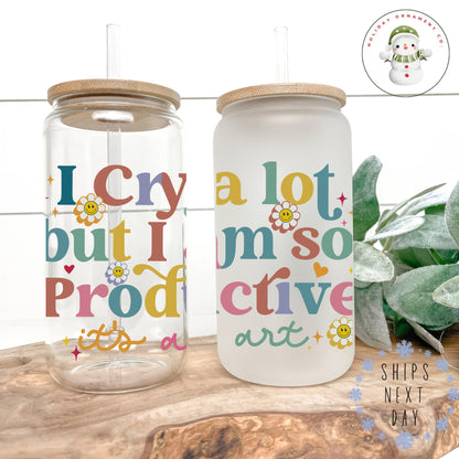 I Cry A Lot But I Am So Productive Glass Tumbler: Custom Iced Coffee Cup