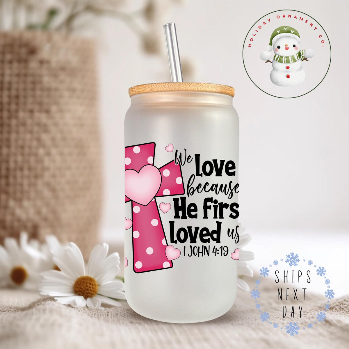 We Love Because He First Loved Us Glass Tumbler Cup | John 4:19 | Christian Libbey Iced Coffee Cup | 16 Oz/20 Oz | Gifts For Her | Bible